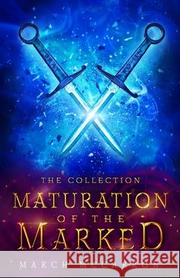 Maturation of the Marked: The Collection March McCarron 9781074374648 Independently Published