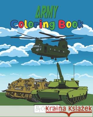 Army Coloring Book: Military Design Coloring Book For Kids 4-8, Tanks, Helicopters, Soldiers, Guns, Navy, Planes, Ships, Helicopters Color Box 9781074393472 Independently Published