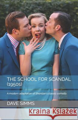 The School for Scandal (1950s): A modern adaptation of Sheridan's classic comedy Richard Brinsley Sheridan Dave Simms 9781074429003 Independently Published