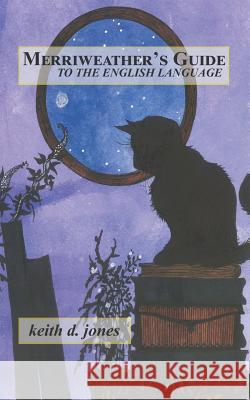 Merriweather's Guide to the English Language Keith D. Jones 9781074434793 Independently Published