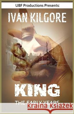 King: The Early Years Ivan Kilgore 9781074457839 Independently Published