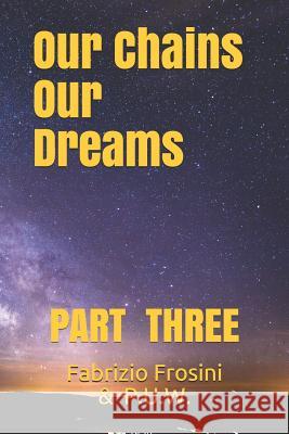 Our Chains, Our Dreams: Part Three Pamela Sinicrope Udaya R. Tennakoon Afrooz Jafarinoor 9781074480929