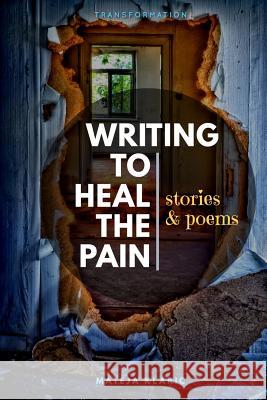 Writing to Heal the Pain: Stories & Poems Mateja Klaric 9781074481896 Independently Published