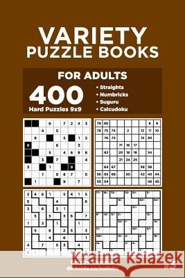 Variety Puzzle Books for Adults - 400 Hard Puzzles 9x9: Straights, Numbricks, Suguru, Calcudoku (Volume 3) Dart Veider Dmytro Khomiak 9781074483760 Independently Published