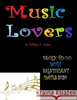 Music Lovers: DIARY TO-DO 2020 With Significant Dates William E. Cullen 9781074496029 Independently Published