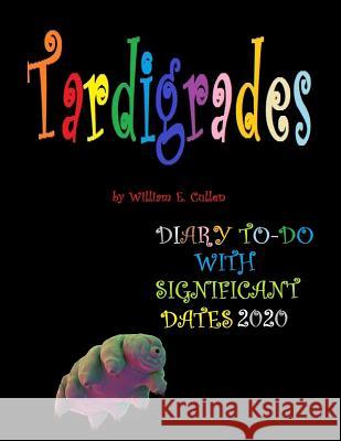 Tardigrades: (THEY LIVE FOREVER), DIARY TO-DO 2020 With Significant Dates William E. Cullen 9781074499013 Independently Published