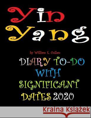 Yin Yang: DIARY TO-DO 2020 With Significant Dates William E. Cullen 9781074503758