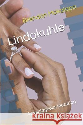 Lindokuhle: Advantageous mutation Brendon Mr Rodgerz Mokalapa 9781074506476