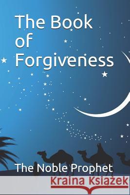 The Book of Forgiveness: كتاب الاستغفار The Noble Prophet 9781074511562 Independently Published