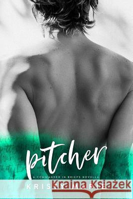 Pitcher: A Commander in Briefs Novella Kristy Marie 9781074513306