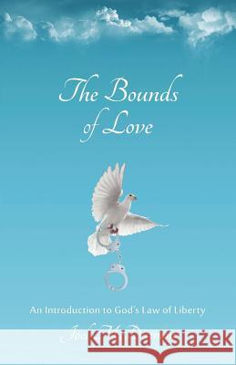 The Bounds of Love: An Introduction to God's Law of Liberty Joel McDurmon 9781074519186 Independently Published