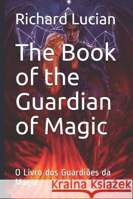 The Book of the Guardians of Magic: O Livro dos Guardiões da Magia Lucian, Richard 9781074521646