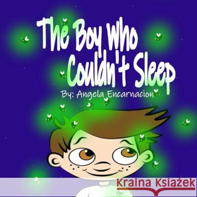 The Boy Who Couldn't Sleep Angela Encarnacion 9781074534783