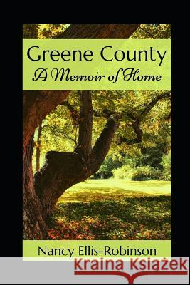 Greene County: A Memoir of Home Nancy Ellis-Robinson 9781074545727