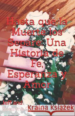 Hasta que la Muerte los Separe: Una Historia de Fe, Esperanza y Amor Suzanne Coulter, Jeff Coulter, Natalia Gabriela Casas Perez 9781074549053 Independently Published