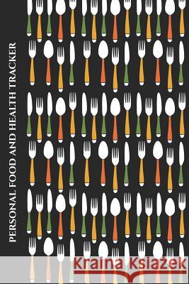 Personal Food and Health Tracker: Six-Week Food and Symptoms Diary (Cutlery/Black) 6x9 Premise Content 9781074550929 Independently Published