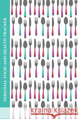 Personal Food and Health Tracker: Six-Week Food and Symptoms Diary (Cutlery/White) 6x9 Premise Content 9781074550950 Independently Published