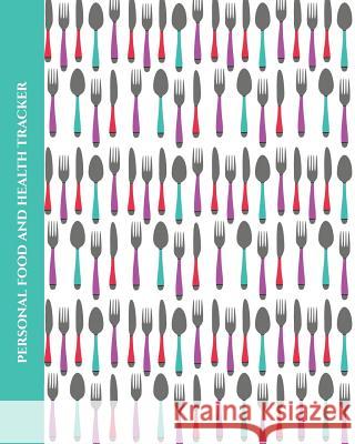 Personal Food and Health Tracker: Six-Week Food and Symptoms Diary (Cutlery/White) 8x10 Premise Content 9781074550998 Independently Published