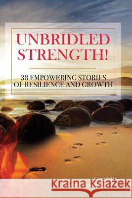 Unbridled Strength! 38 Empowering Stories Of Resilience and Growth Crystal Cathell Tracy Kadungure Norma Lewis 9781074554002