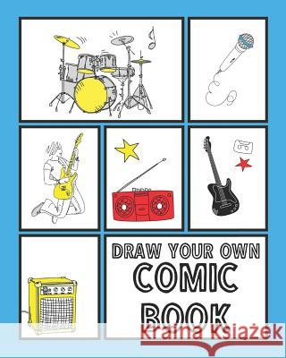Draw Your Own Comic Book: Comic Book Template Gift Idea 120 Pages For Both Kids and Adults To Draw Comics And Create Stories Creative House Press 9781074561130 Independently Published