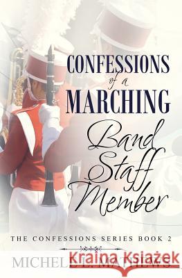 Confessions of a Marching Band Staff Member Michele L. Mathews 9781074573096