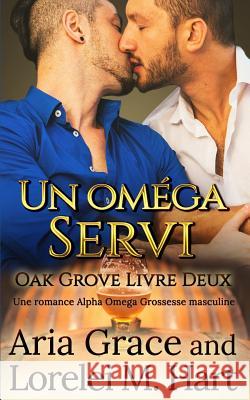 Un oméga Servi: Une romance Alpha Omega Grossesse masculine Hart, Lorelei M. 9781074584023
