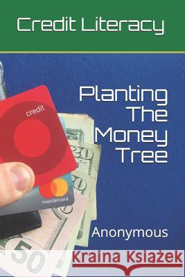 Planting The Money Tree: Credit Literacy Anonymous 9781074584900 Independently Published