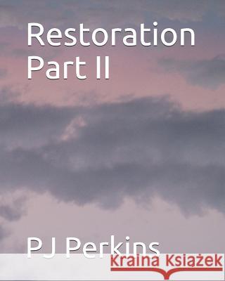 Restoration Part II Pj Perkins 9781074586898 Independently Published