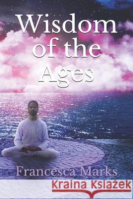 Wisdom of the Ages Francesca Marks 9781074587635