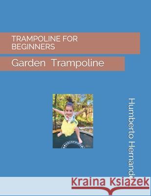Trampoline for Beginners: Trampoline Parks Humberto Hernandez 9781074588656