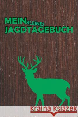 Mein kleines Jagdtagebuch: Jagdaufzeichnungen mit 120 Seiten tabellarische Aufzeichnungsvorlagen im bequemen und handlichen DIN A5 Format dokumen Elisabeth Jagdbucher 9781074589035 Independently Published