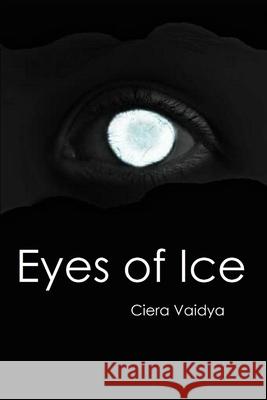 Eyes of Ice Ciera Vaidya 9781074599805 Independently Published