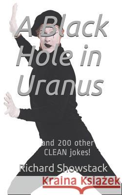 A Black Hole in Uranus: and 200 other CLEAN jokes! Eric Whitfield Richard Showstack 9781074608743