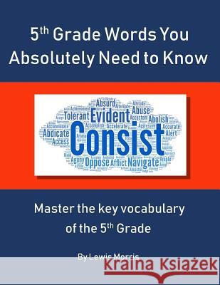 5th Grade Words you absolutely need to know: Master the key vocabulary of the 5th grade Lewis Morris 9781074609535