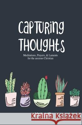 Capturing Thoughts: For the Anxious Christian Stevie Swift 9781074617783 Independently Published