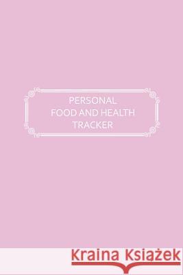 Personal Food and Health Tracker: Six-Week Food and Symptoms Diary (Pink, 6x9) Premise Content 9781074634292 Independently Published