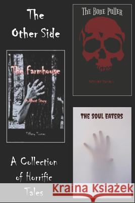 The Other Side: The Farmhouse, The Soul Eaters and The Bone Puller Tiffany Turner 9781074634919 Independently Published