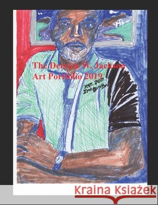 The Derrick W. Jackson Art Portfolio 2019 Derrick W. Jackson 9781074635190