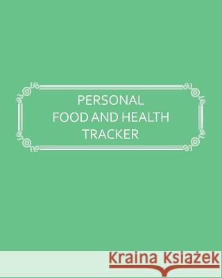 Personal Food and Health Tracker: Six-Week Food and Symptoms Diary (Green, 8x10) Premise Content 9781074636685 Independently Published