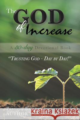 The God of Increase: A 30-Day Devotional Patricia Barron 9781074642419 Independently Published