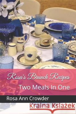 Rosa's Brunch Recipes: Two Meals In One Misty Anderson Rosa Ann Crowder 9781074649364