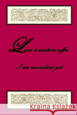 Lover is Sunshine Coffee - I am moonshine girl Rebecca Anne Banks 9781074649623