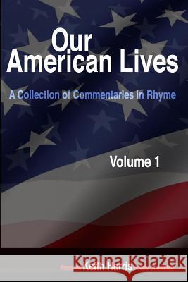 Our American Lives: A Collection of Commentaries in Rhyme Keith S. Harris 9781074655235