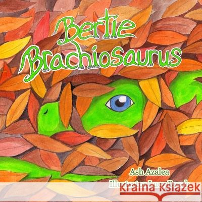 Bertie Brachiosaurus: The adventures of a young dinosaur and his friend - Dinosaur story, Kids Books, Childrens Dinosaur Books, Childrens Ad Lucy Beach Ash Azalea 9781074656119