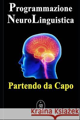 Programmazione Neurolinguistica - Partendo da Capo Marcus Deminco 9781074665999 Independently Published