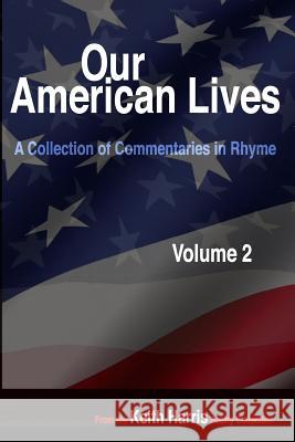 Our American Lives, Volume 2: A Collection of Commentaries in Rhyme Keith S. Harris 9781074674496