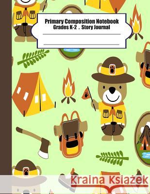 Primary composition notebook: Primary Composition Notebook Story Paper - 8.5x11 - Grades K-2: Cute bear scout camp School Specialty Handwriting Pape Moung, Ma 9781074680657 Independently Published