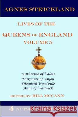 Strickland's Lives of the Queens of England Volume 5 Bill McCann 9781074707781 Independently Published