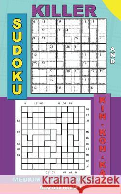 Killer sudoku and Kin-kon-kan medium - hard levels.: Sudoku puzzles book to the road. Basford Holmes 9781074726485 Independently Published