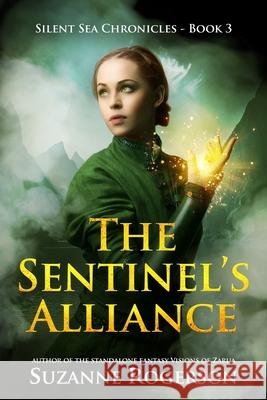 The Sentinel's Alliance: Silent Sea Chronicles - Book 3 Suzanne Rogerson 9781074726492 Independently Published